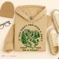 If You DidnT Trip Over A Root Were You Even On Trail Hoodie thumb 4