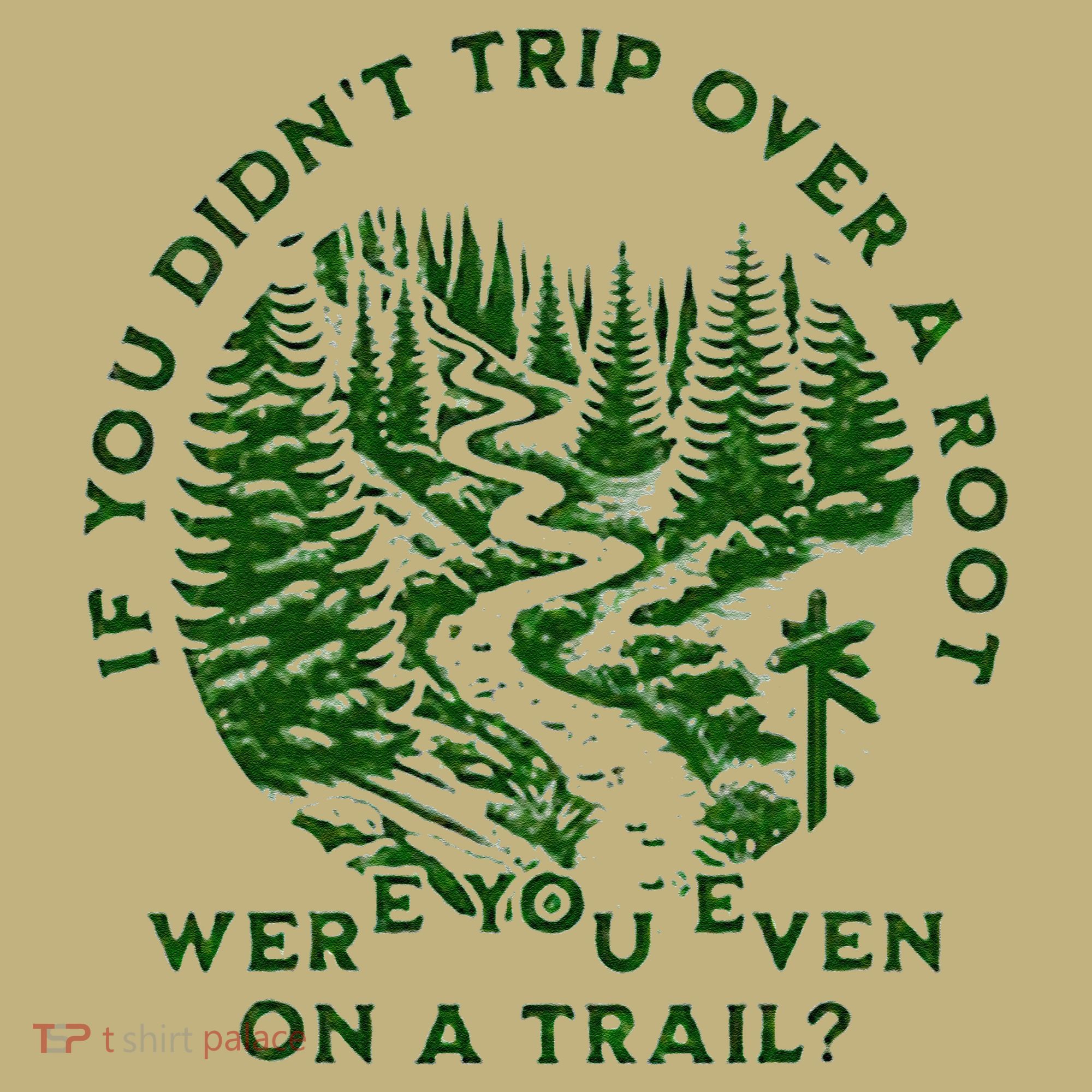 If You DidnT Trip Over A Root Were You Even On Trail Long Sleeve Shirt
