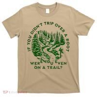 If You DidnT Trip Over A Root Were You Even On Trail T-Shirt thumb 0