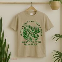 If You DidnT Trip Over A Root Were You Even On Trail T-Shirt thumb 2