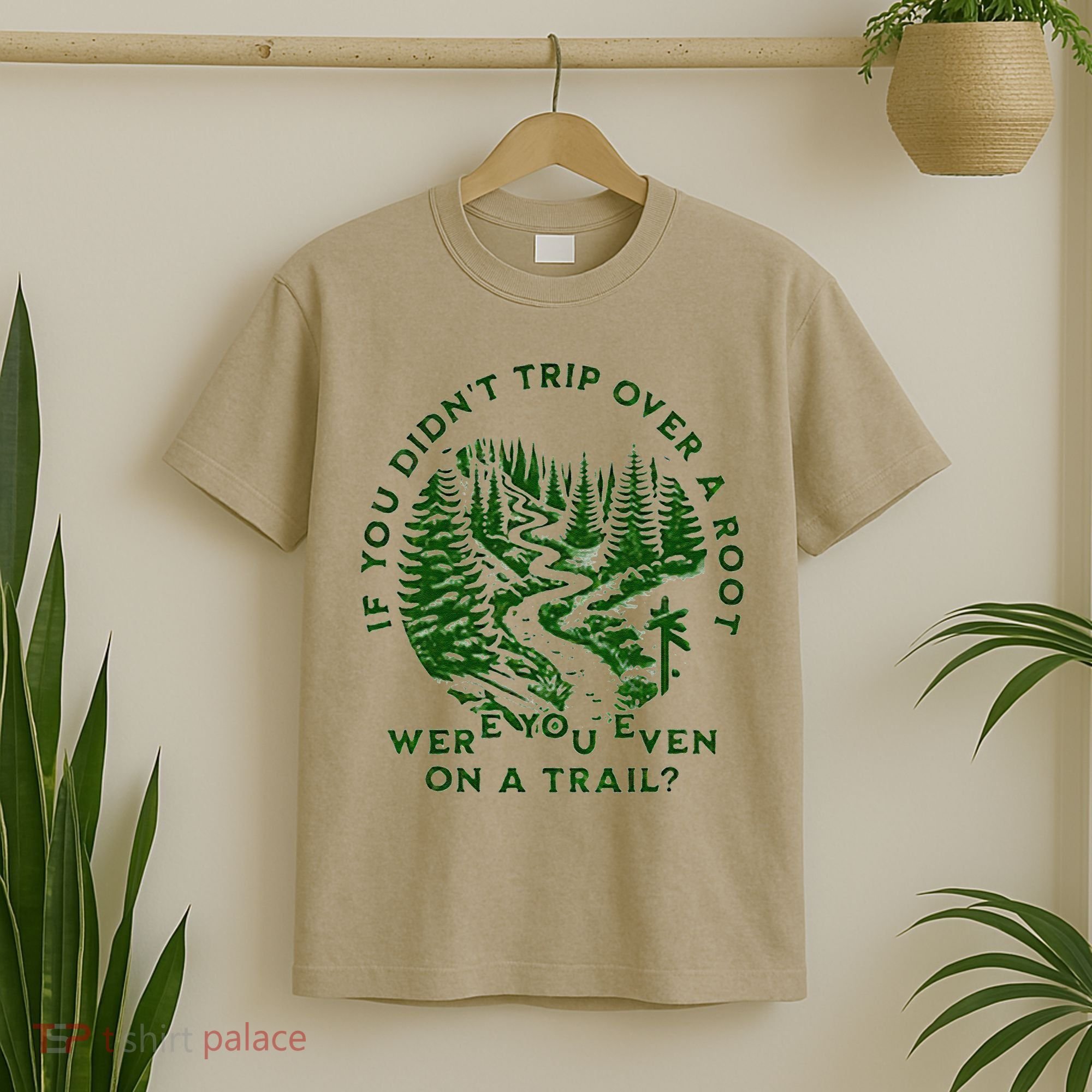 If You DidnT Trip Over A Root Were You Even On Trail T-Shirt