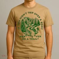 If You DidnT Trip Over A Root Were You Even On Trail T-Shirt thumb 3