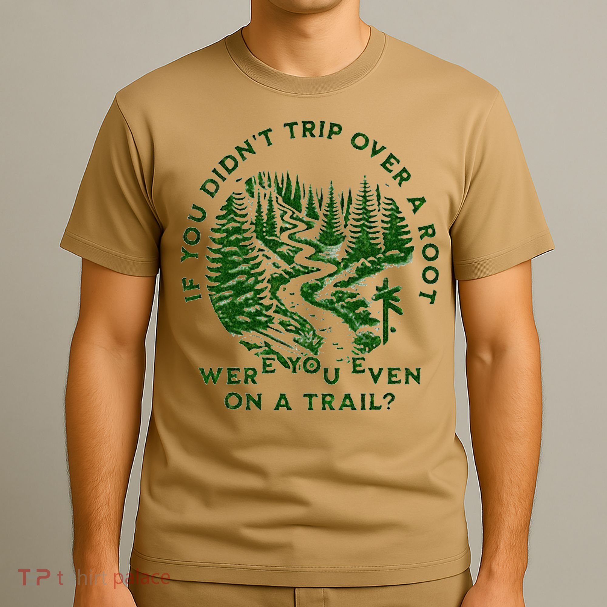 If You DidnT Trip Over A Root Were You Even On Trail T-Shirt