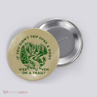 If You DidnT Trip Over A Root Were You Even On Trail Button