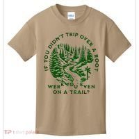 If You DidnT Trip Over A Root Were You Even On Trail Kids T-Shirt thumb 0
