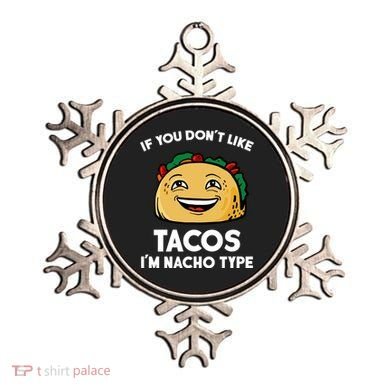 If You Don't Like Tacos I'm Nacho Type Ornament