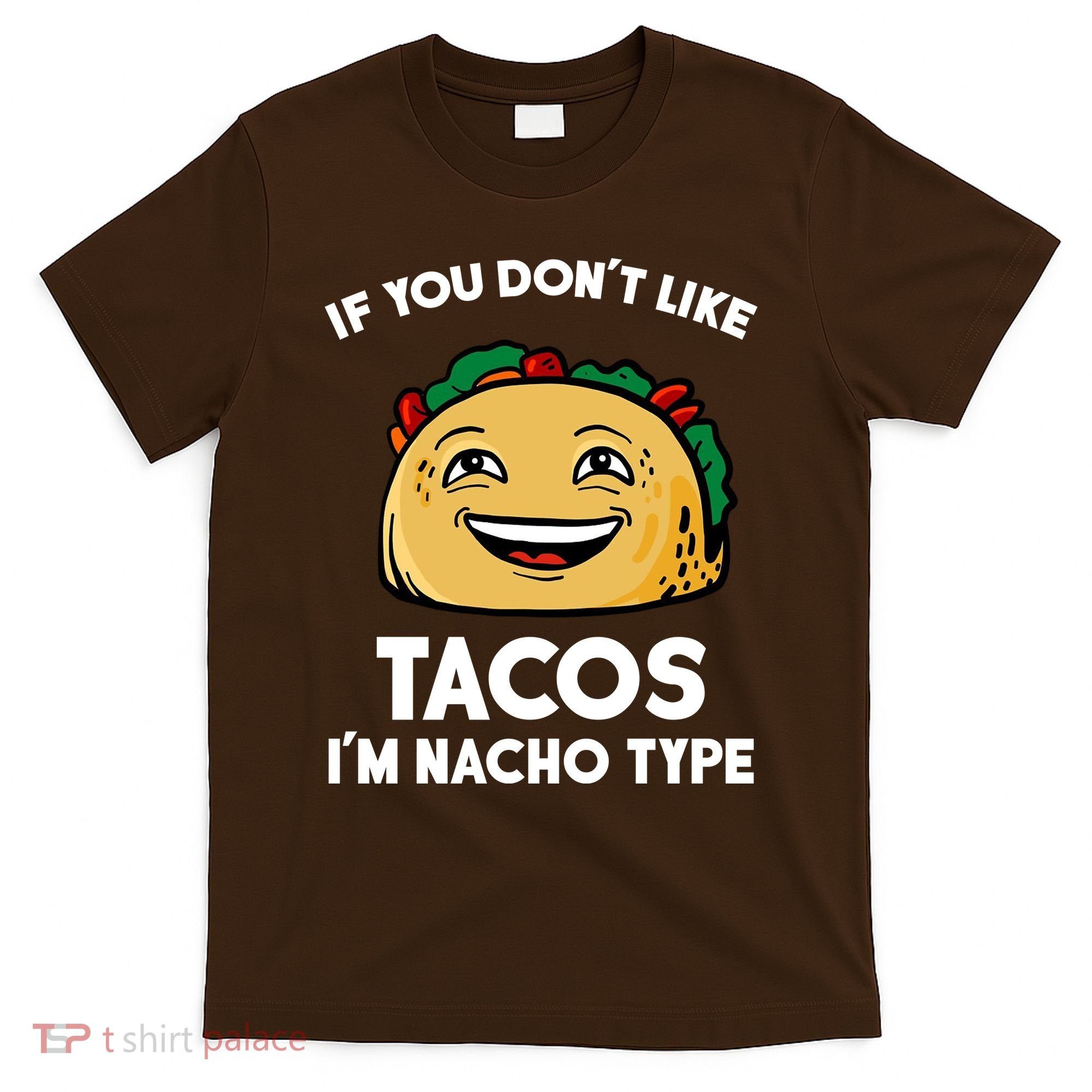 If You Don't Like Tacos I'm Nacho Type T-Shirt
