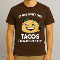 If You Don't Like Tacos I'm Nacho Type T-Shirt thumb 3