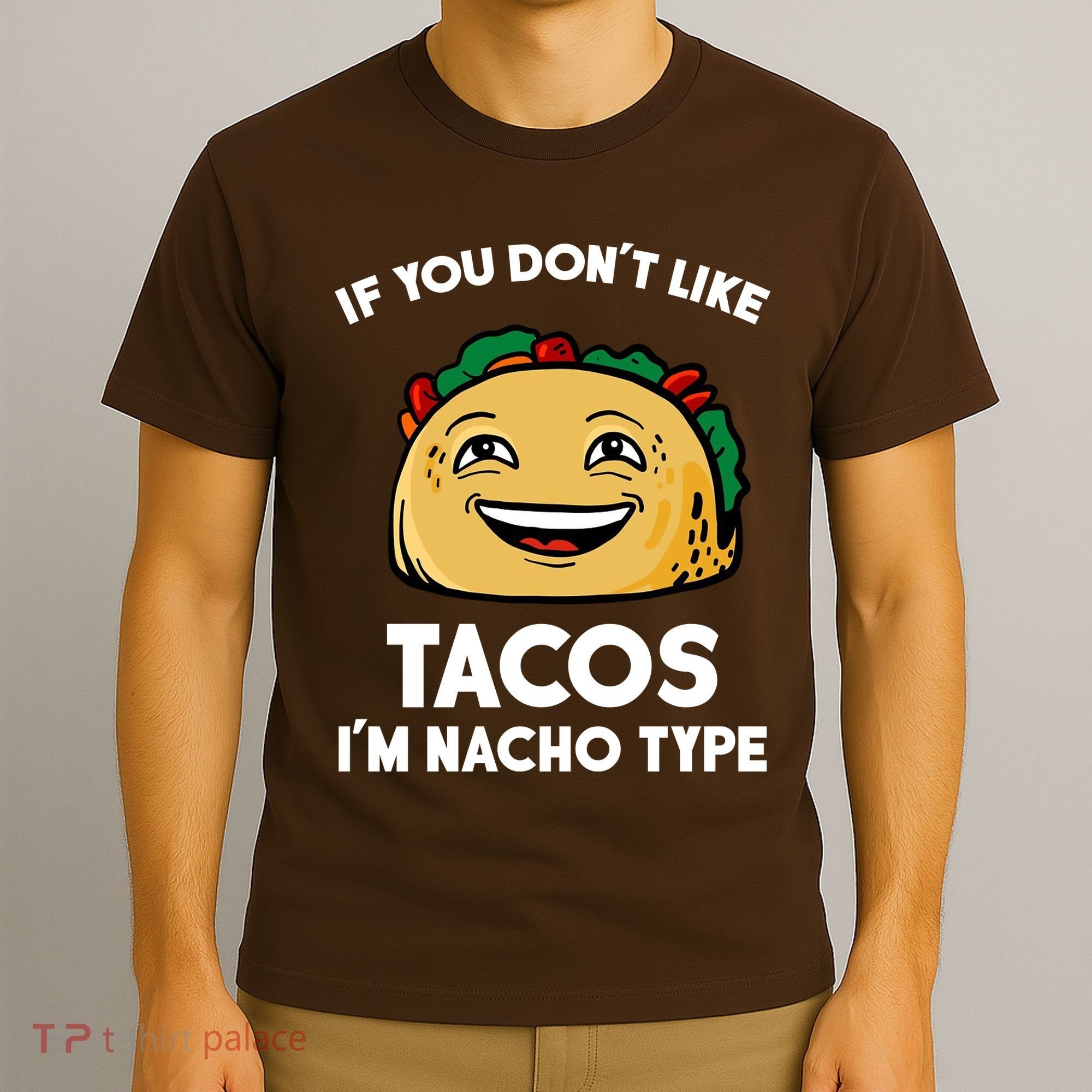 If You Don't Like Tacos I'm Nacho Type T-Shirt