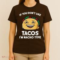 If You Don't Like Tacos I'm Nacho Type T-Shirt thumb 4