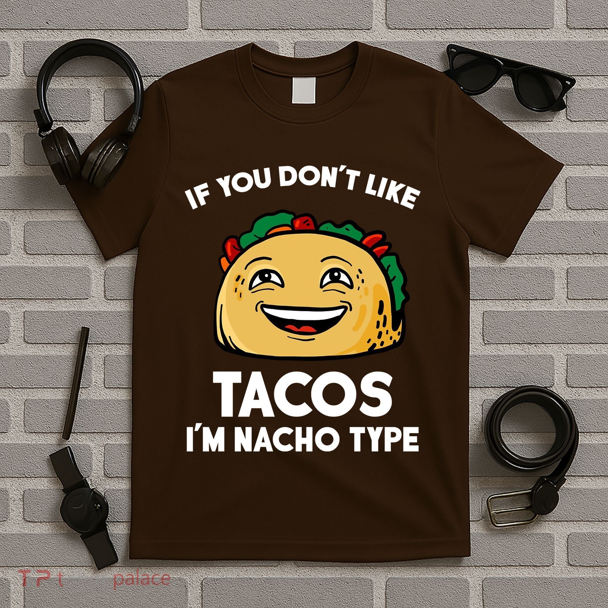 If You Don't Like Tacos I'm Nacho Type T-Shirt