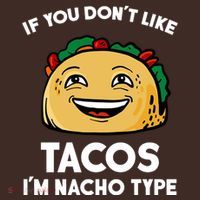 If You Don't Like Tacos I'm Nacho Type T-Shirt thumb 7