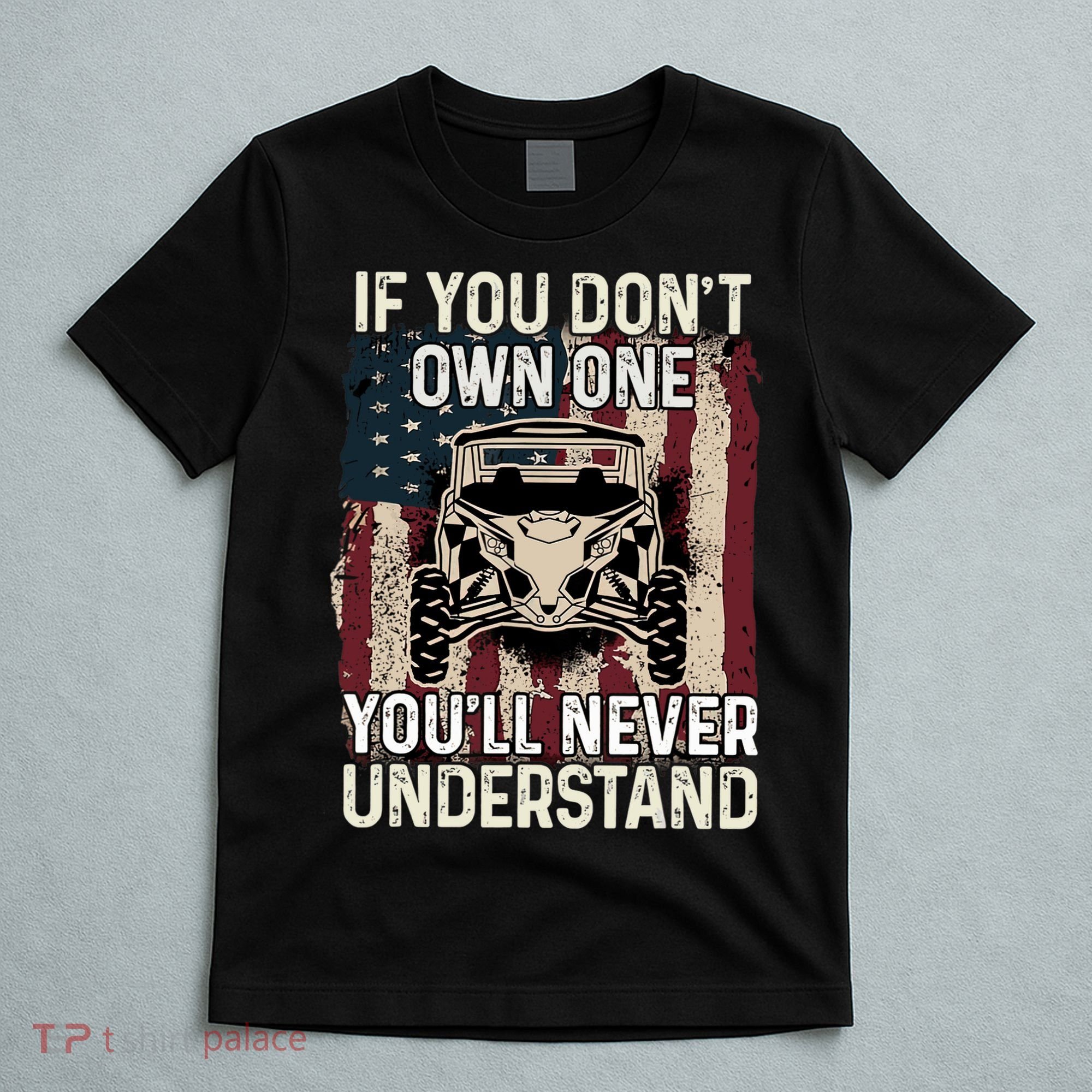 If You Don't Own One UTV SXS 4 Wheelers T-Shirt