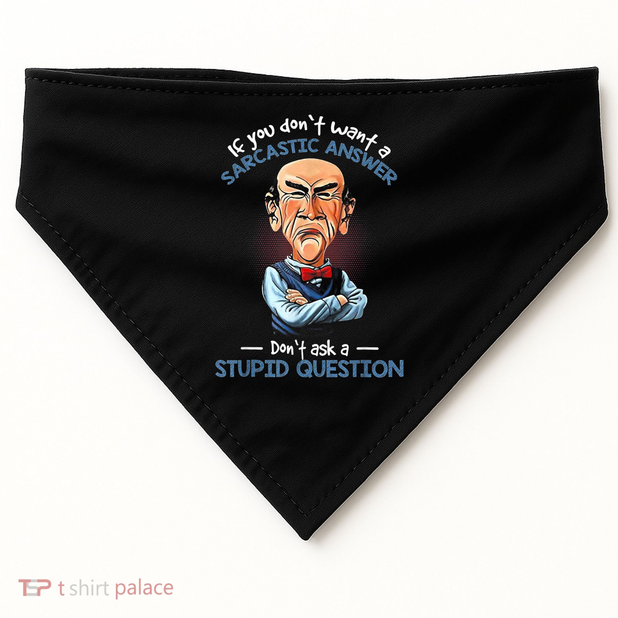 If You Don't Want A Sarcastic Answer Don't Ask A Stupid USA-Made Doggie Bandana