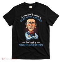 If You Don't Want A Sarcastic Answer Don't Ask A Stupid T-Shirt thumb 0