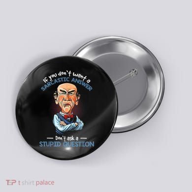 If You Don't Want A Sarcastic Answer Don't Ask A Stupid Button