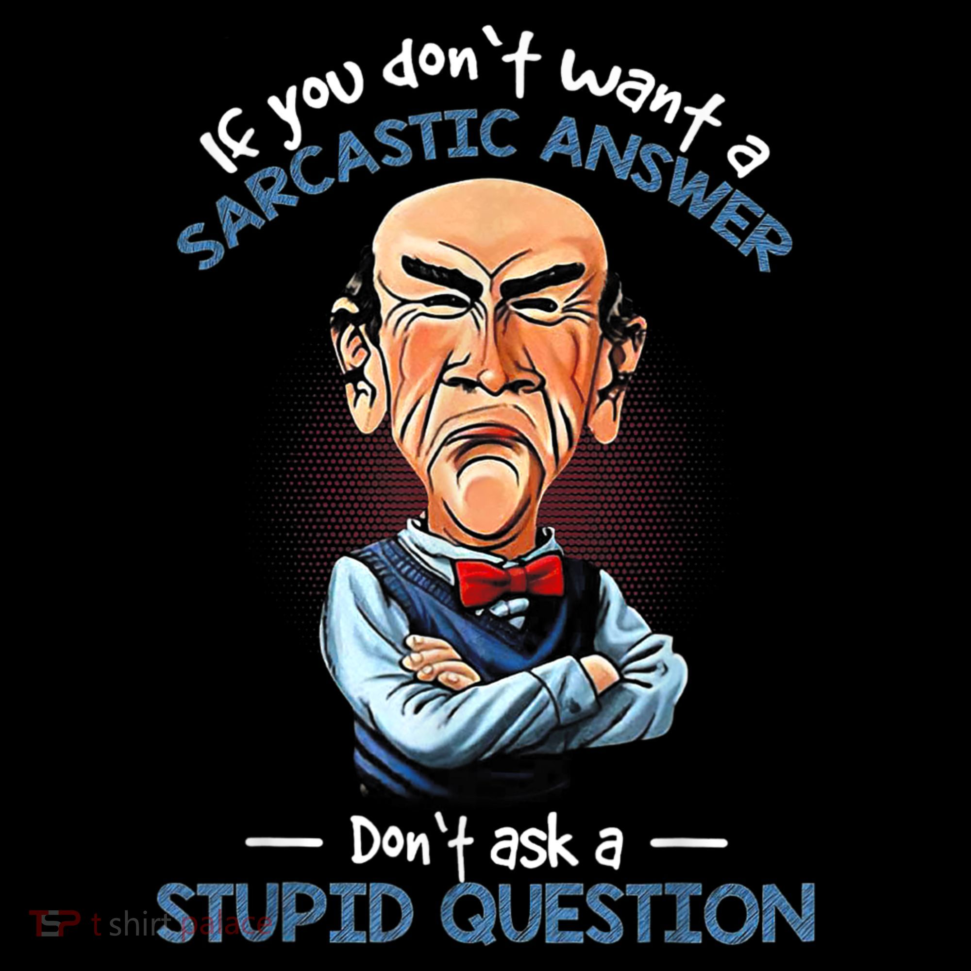 If You Don't Want A Sarcastic Answer Don't Ask A Stupid Women's Hoodie