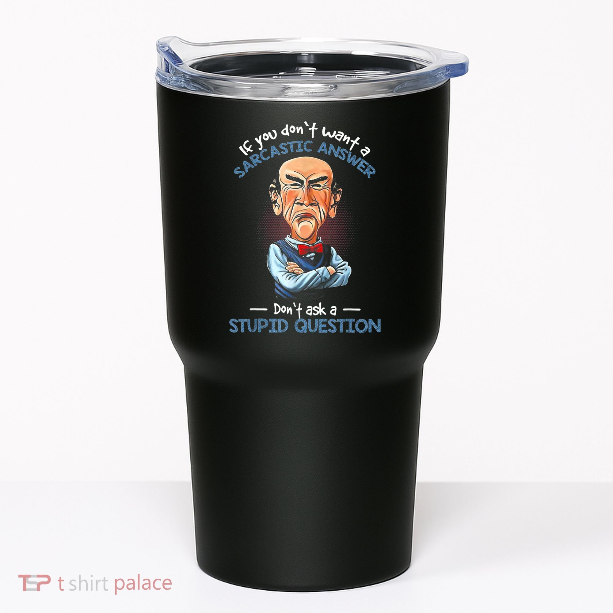 If You Don't Want A Sarcastic Answer Don't Ask A Stupid Tumbler