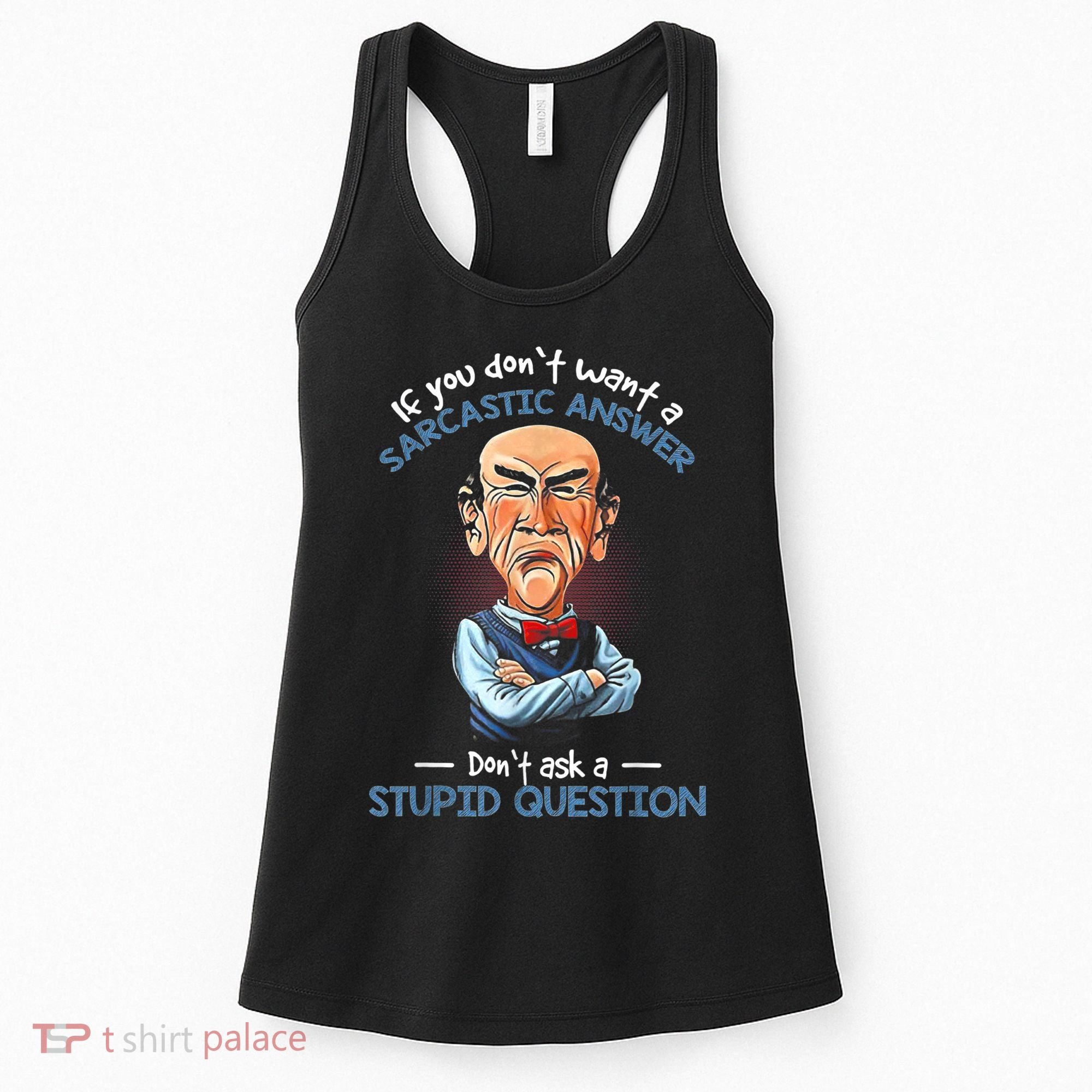 If You Don't Want A Sarcastic Answer Don't Ask A Stupid Women's Tank Top