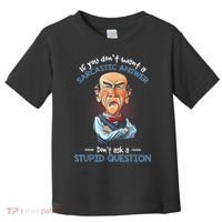 If You Don't Want A Sarcastic Answer Don't Ask A Stupid Toddler T-Shirt thumb 0