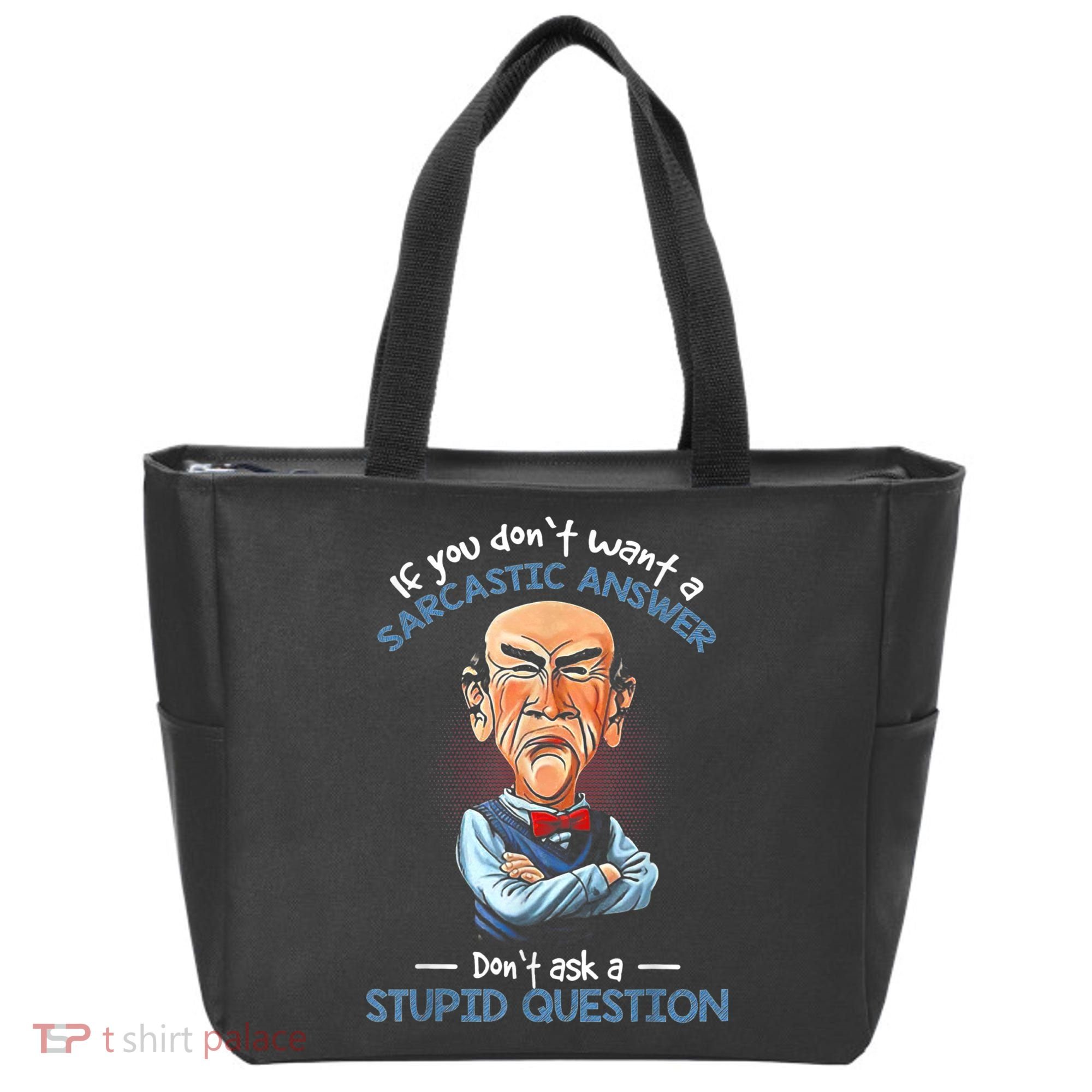If You Don't Want A Sarcastic Answer Don't Ask A Stupid Tote Bag