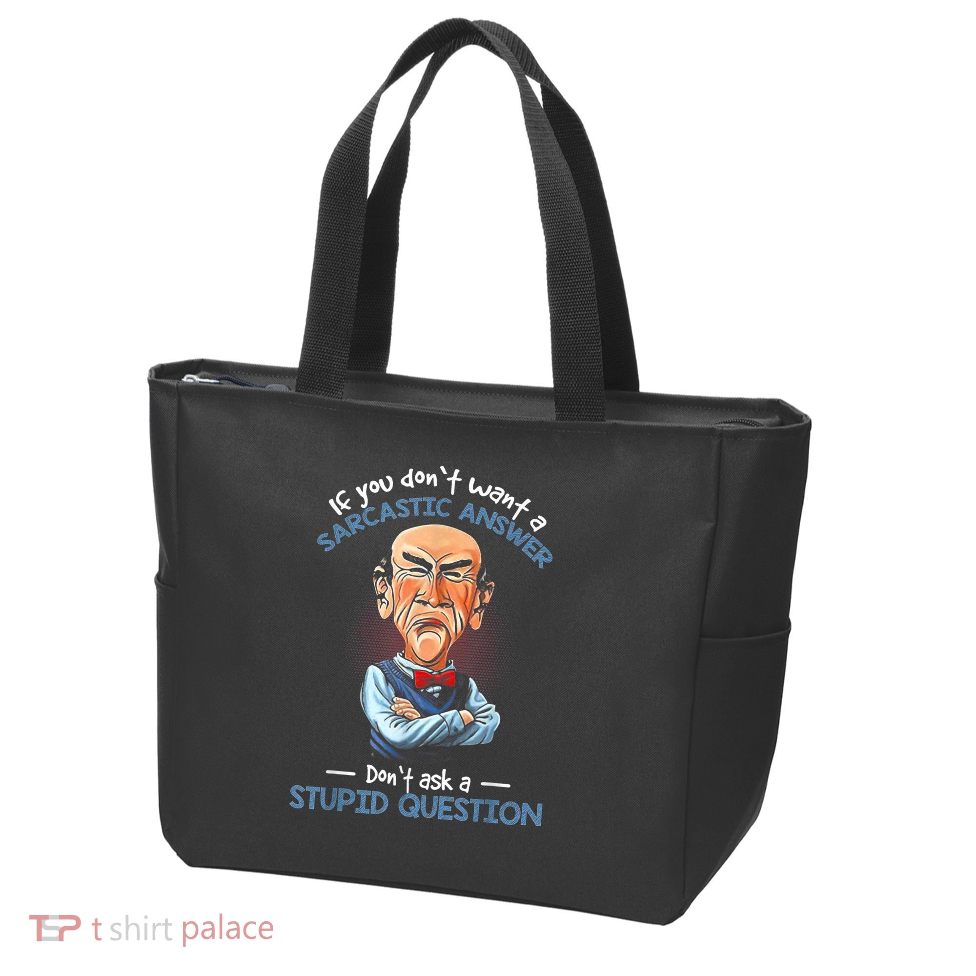 If You Don't Want A Sarcastic Answer Don't Ask A Stupid Tote Bag