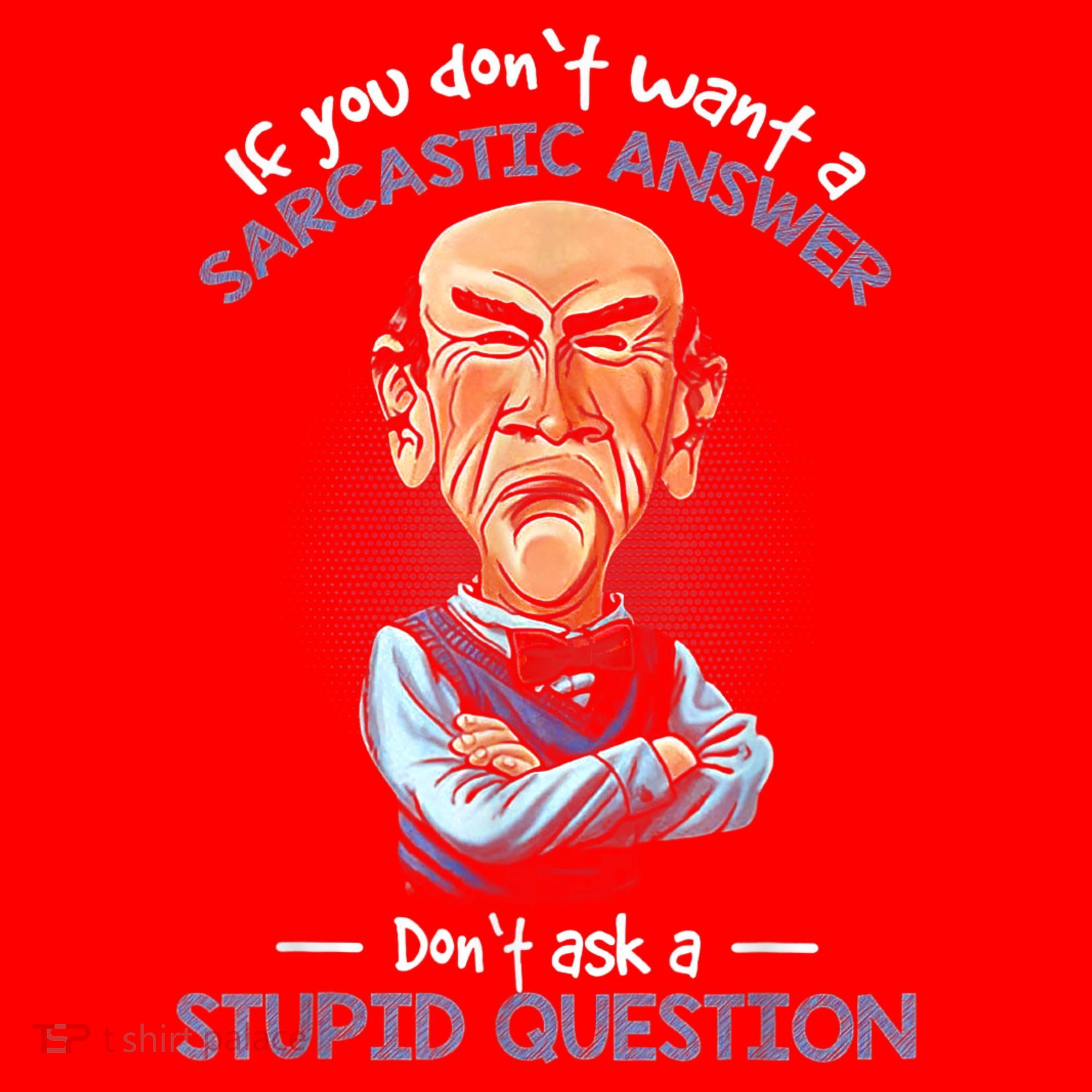 If You Don't Want A Sarcastic Answer Don't Ask A Stupid Santa Hat