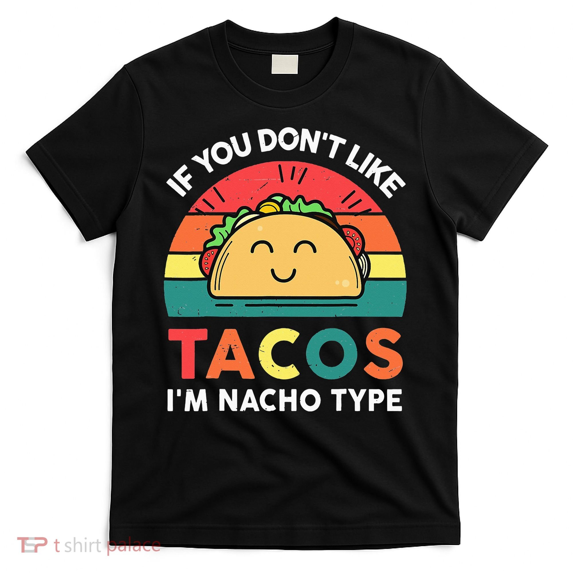 If You Don't Like Tacos I'm Nacho Type Cinco De Mayo T-Shirt