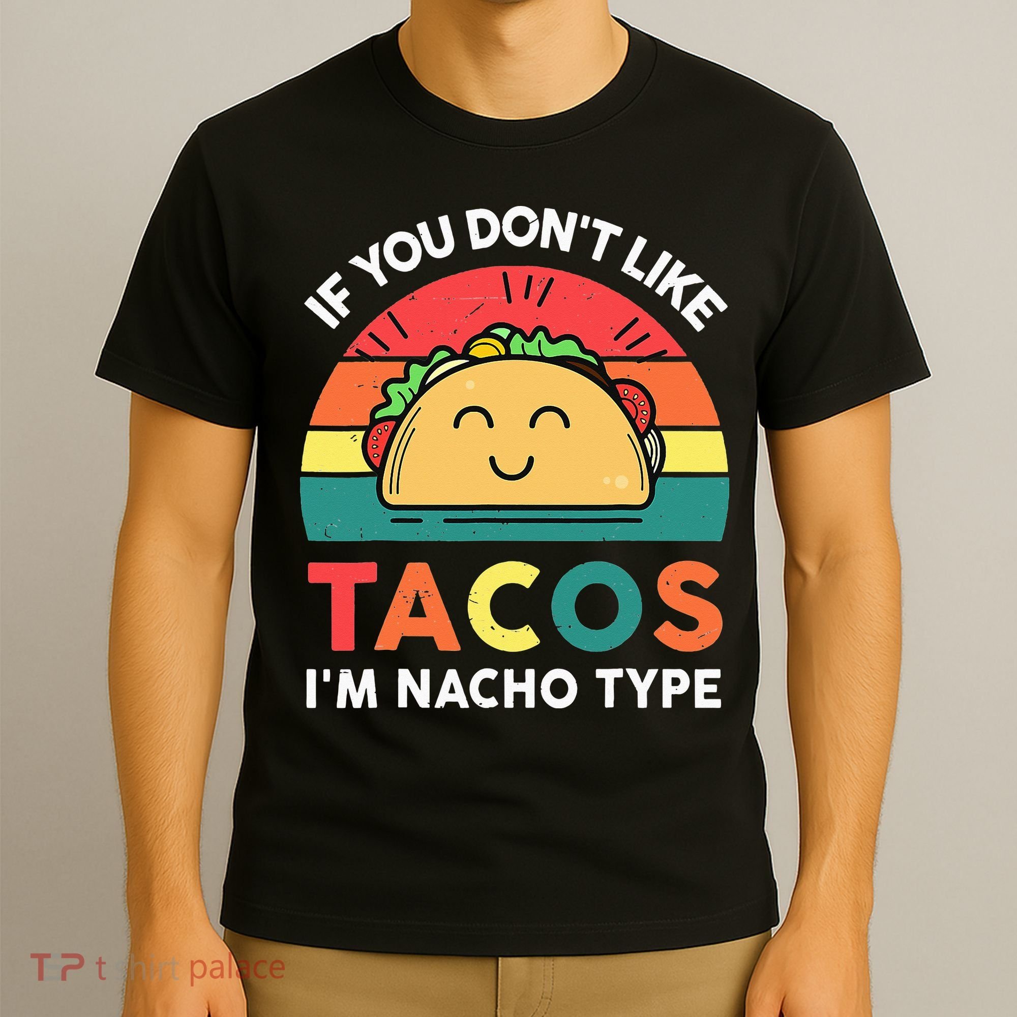 If You Don't Like Tacos I'm Nacho Type Cinco De Mayo T-Shirt