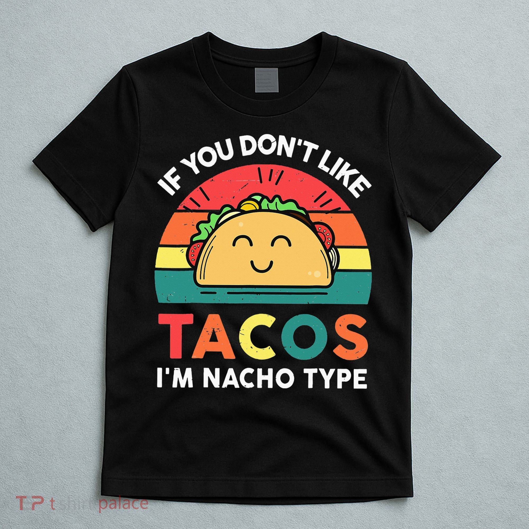 If You Don't Like Tacos I'm Nacho Type Cinco De Mayo T-Shirt