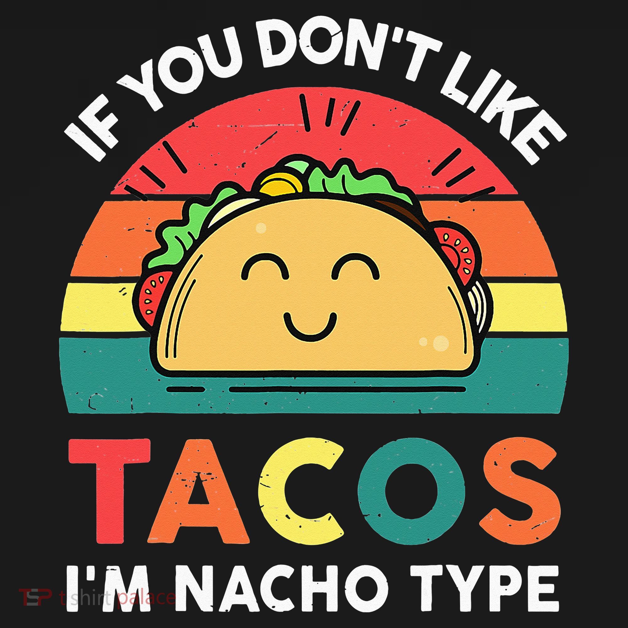 If You Don't Like Tacos I'm Nacho Type Cinco De Mayo T-Shirt
