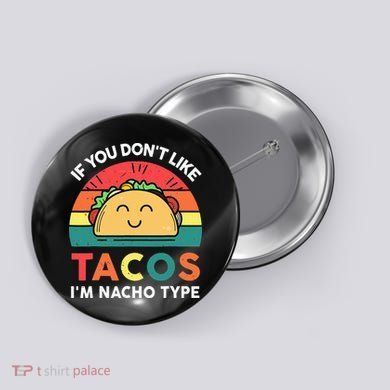 If You Don't Like Tacos I'm Nacho Type Cinco De Mayo Button