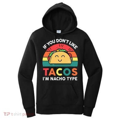 If You Don't Like Tacos I'm Nacho Type Cinco De Mayo Women's Hoodie