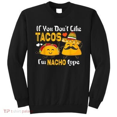 If You Don't Like Tacos I'm Nacho Type Cinco De Mayo Sweatshirt