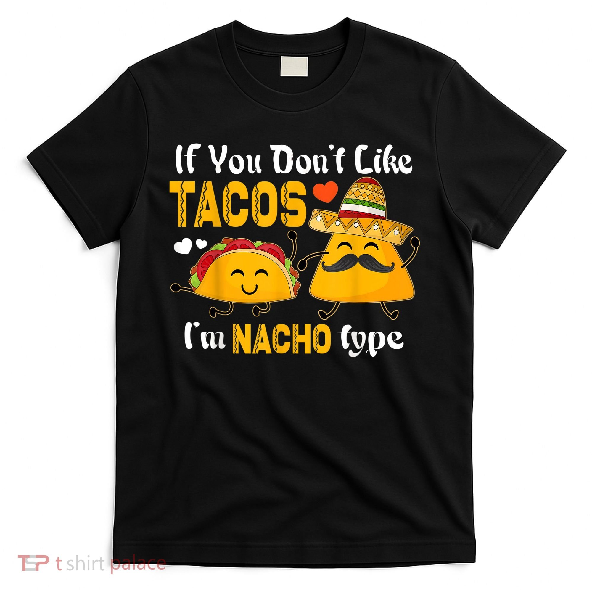 If You Don't Like Tacos I'm Nacho Type Cinco De Mayo T-Shirt