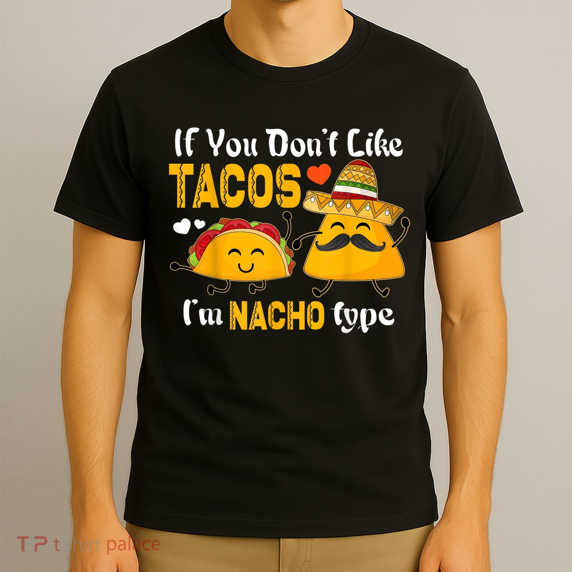 If You Don't Like Tacos I'm Nacho Type Cinco De Mayo T-Shirt