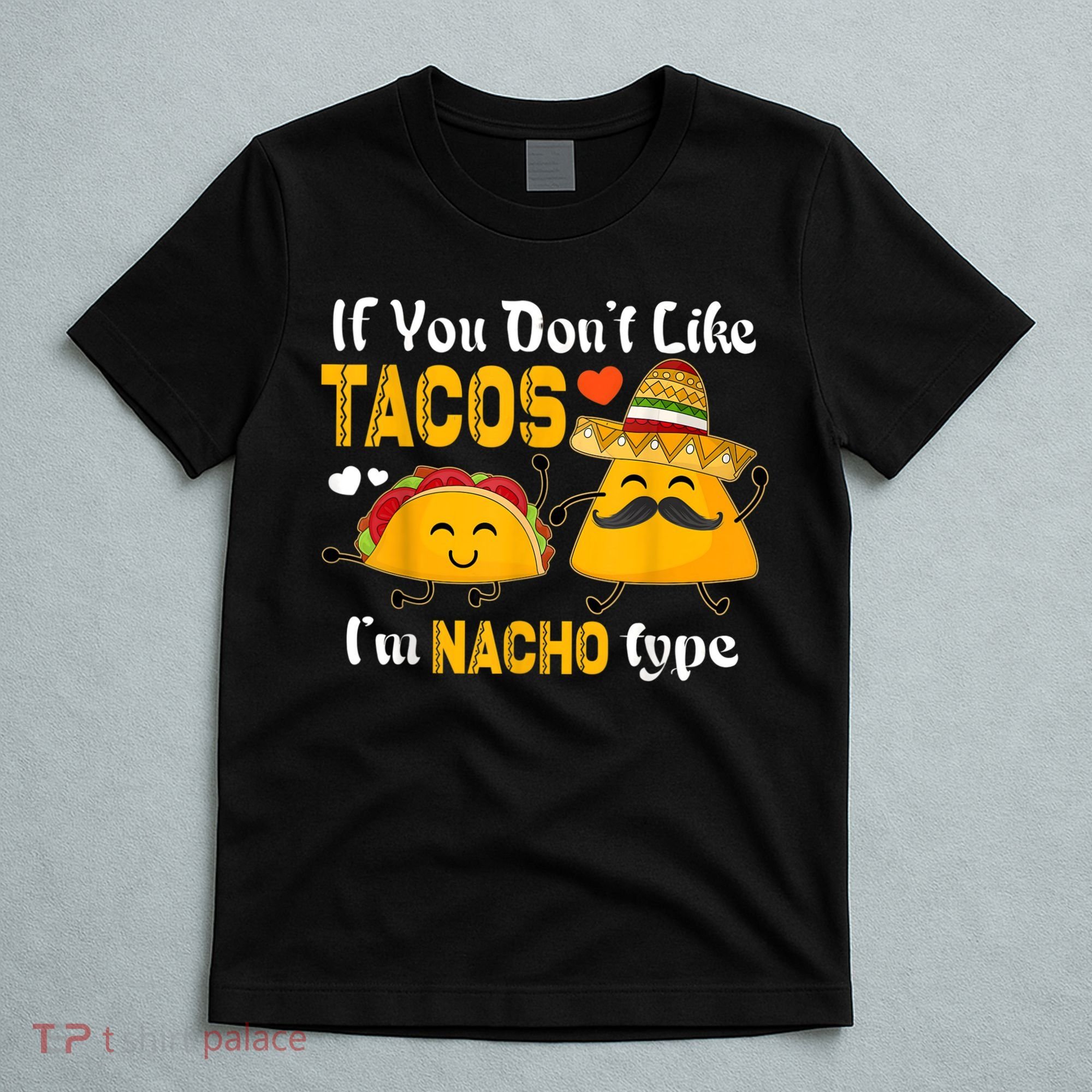 If You Don't Like Tacos I'm Nacho Type Cinco De Mayo T-Shirt