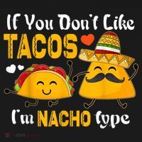 If You Don't Like Tacos I'm Nacho Type Cinco De Mayo T-Shirt thumb 7
