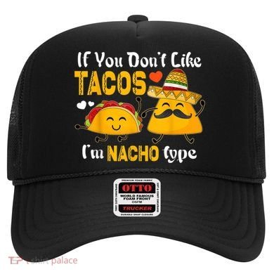 If You Don't Like Tacos I'm Nacho Type Cinco De Mayo Hat