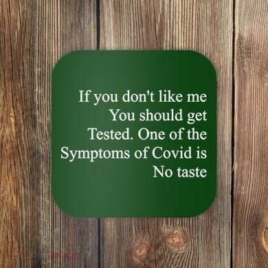 If You Don't Like Me You Should Get Tested Covid Coaster