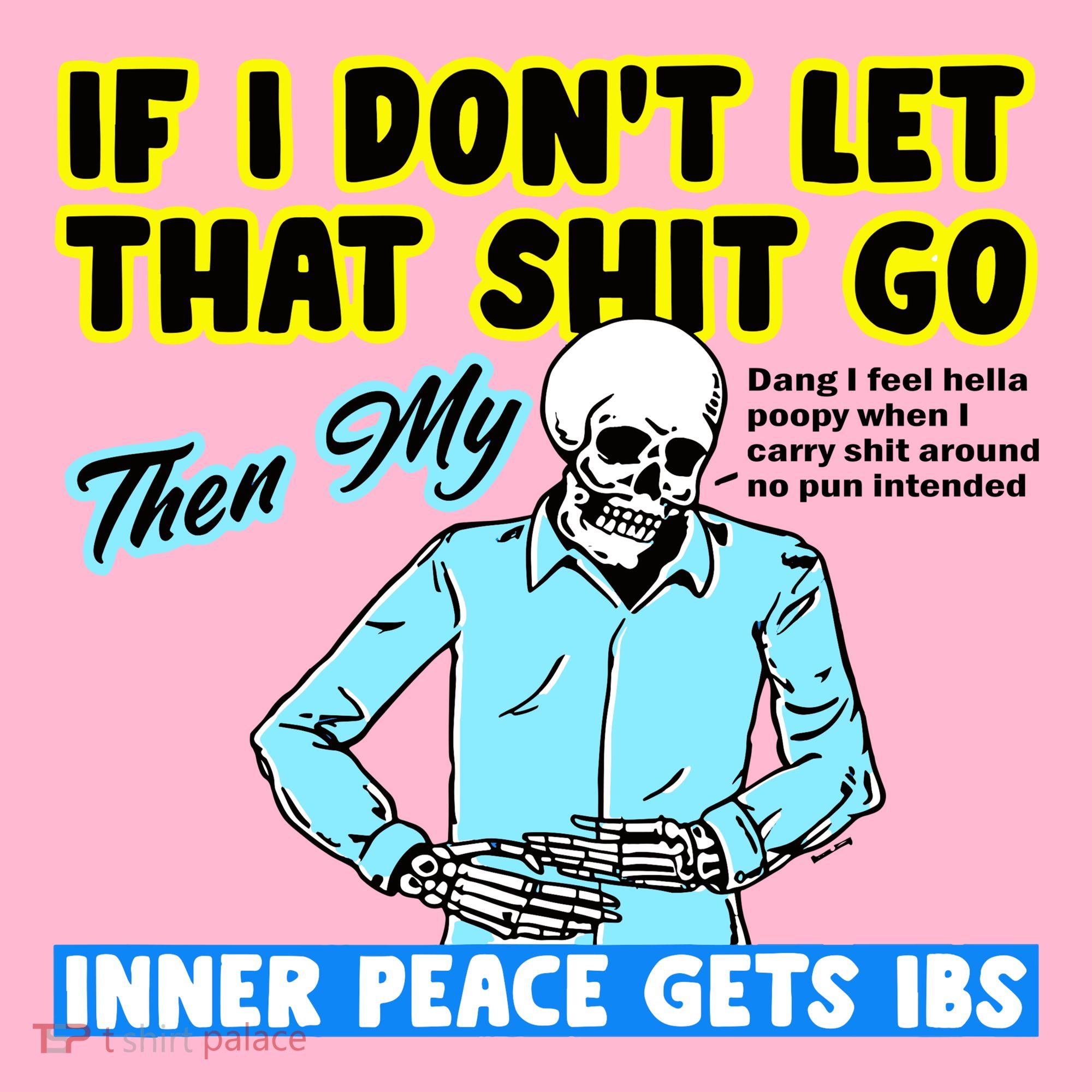 If You DonT Let That Shit Go Then My Inner Peace Gets Ibs Coaster