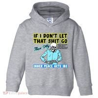 If You DonT Let That Shit Go Then My Inner Peace Gets Ibs Toddler Hoodie thumb 0
