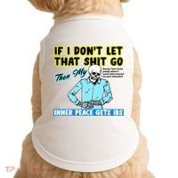 If You DonT Let That Shit Go Then My Inner Peace Gets Ibs Doggie Tank thumb 0