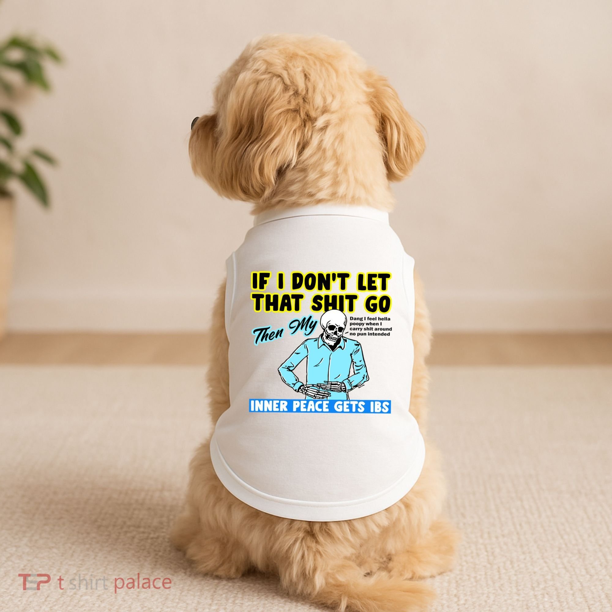 If You DonT Let That Shit Go Then My Inner Peace Gets Ibs Doggie Tank