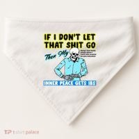 If You DonT Let That Shit Go Then My Inner Peace Gets Ibs USA-Made Doggie Bandana thumb 0