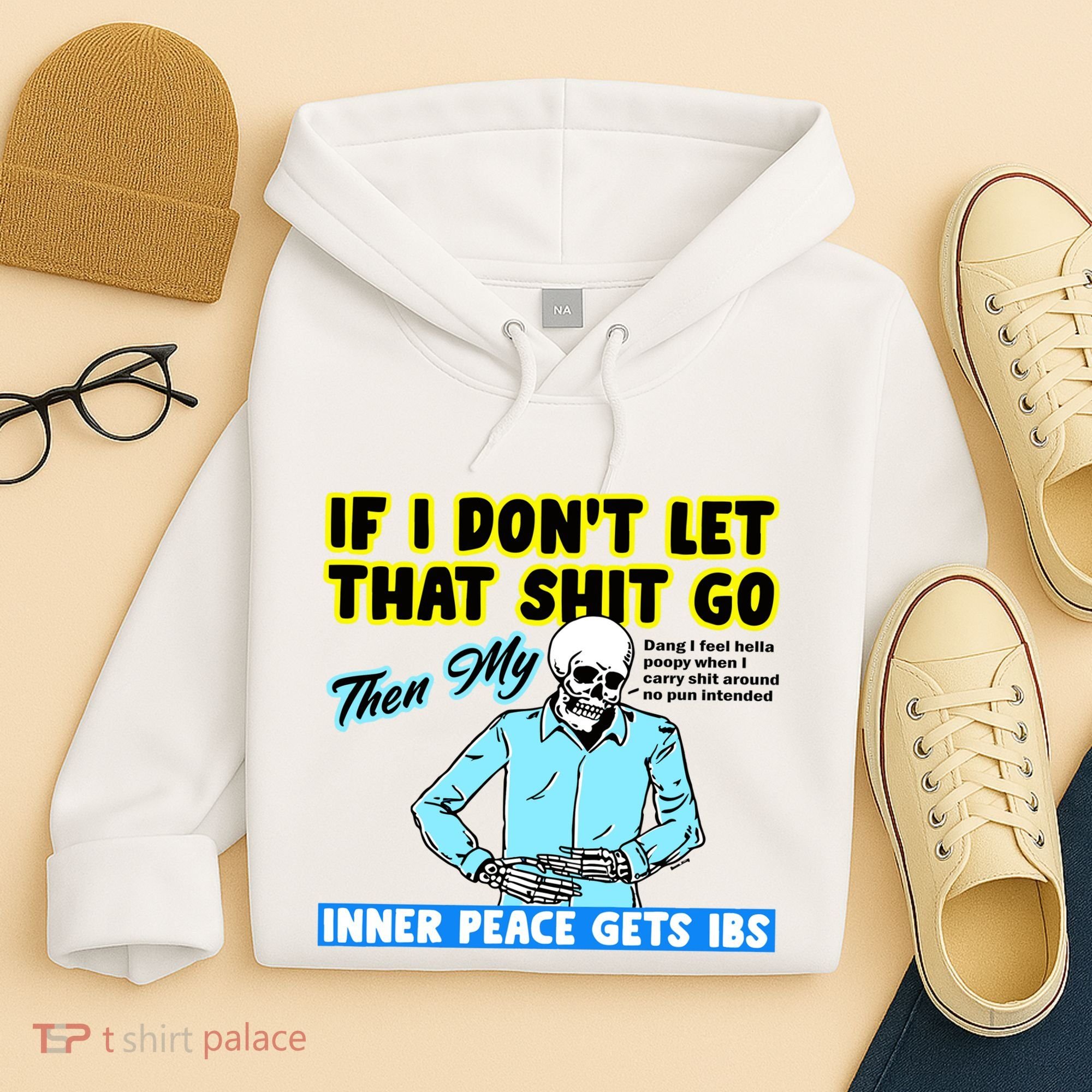 If You DonT Let That Shit Go Then My Inner Peace Gets Ibs Hoodie