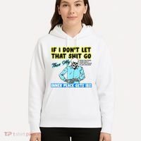 If You DonT Let That Shit Go Then My Inner Peace Gets Ibs Hoodie thumb 5