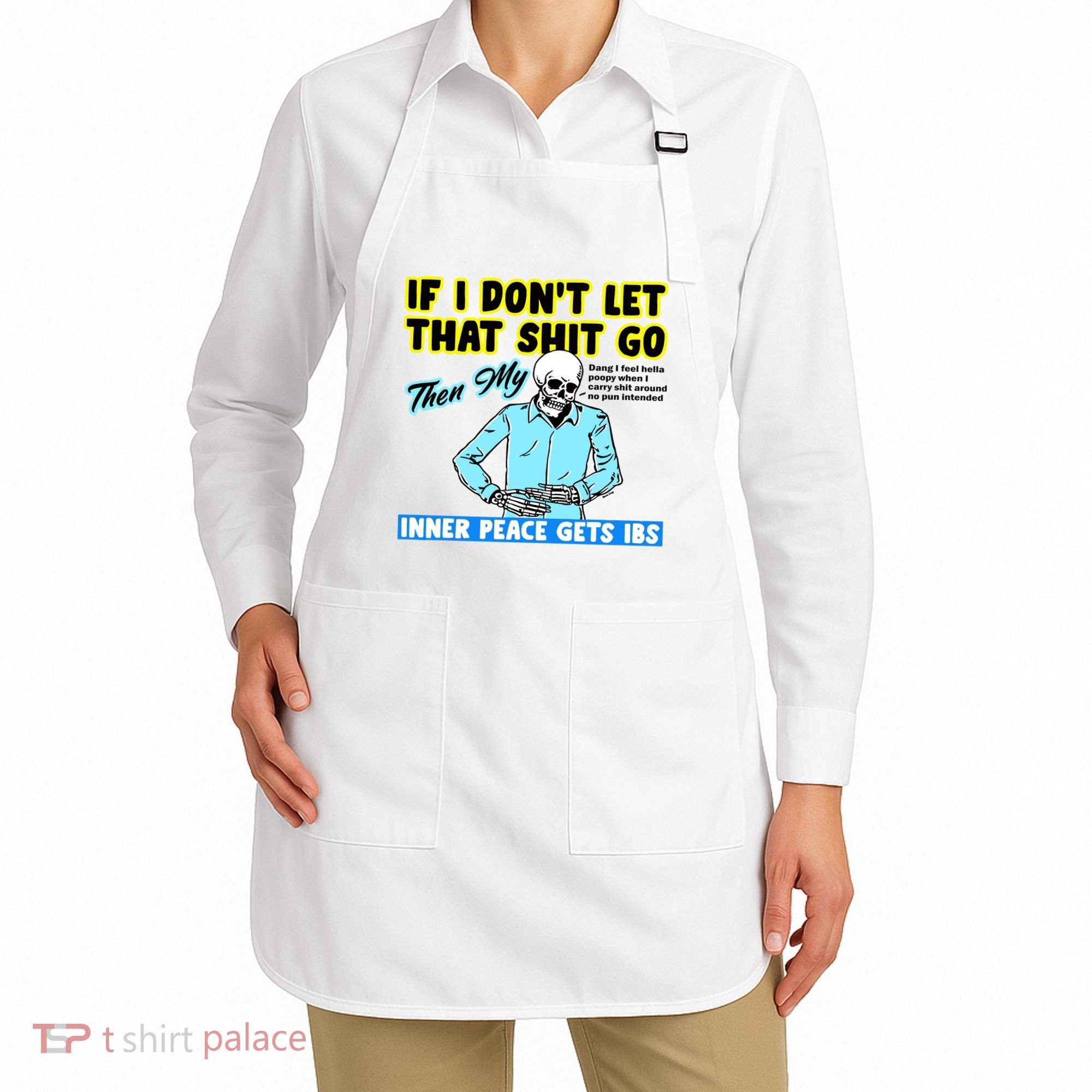 If You DonT Let That Shit Go Then My Inner Peace Gets Ibs Apron