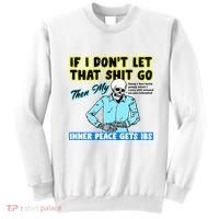 If You DonT Let That Shit Go Then My Inner Peace Gets Ibs Sweatshirt thumb 0