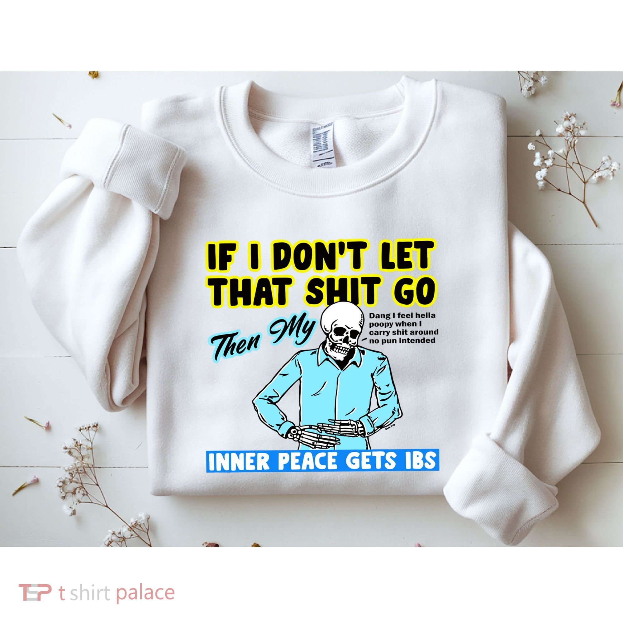 If You DonT Let That Shit Go Then My Inner Peace Gets Ibs Sweatshirt